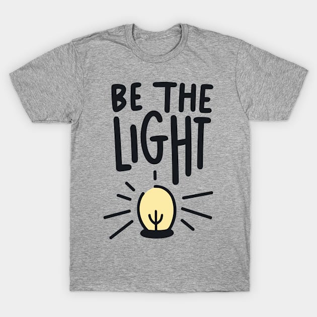 Be The Light - Christian Quote Typography T-Shirt by Art-Jiyuu